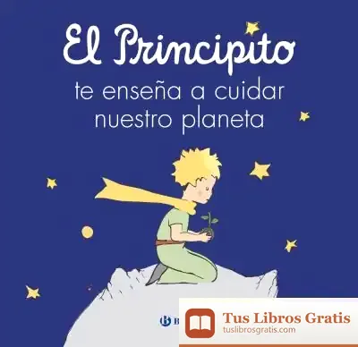 Descargar El Principito Te Enseña A Cuidar Nuestro Planeta de Antoine de Saint-exupéry