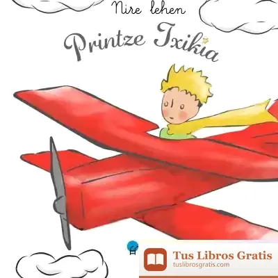 Descargar Mire Lehen Printze Txikia de Antoine de Saint-exupéry