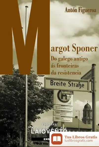 Descargar Margot Sponer: Do Galego Antigo Ás Fronteiras Da Resistencia