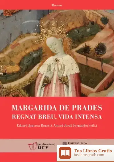 Descargar Margarida De Prades: Regnat Breu, Vida Intensa de Antoni Jordà I Fernández