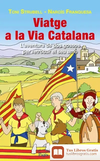 Descargar Viatge A La Via Catalana: L'Aventura De Dos Gossos Per Retrobar-Se Amb El Seu Amo