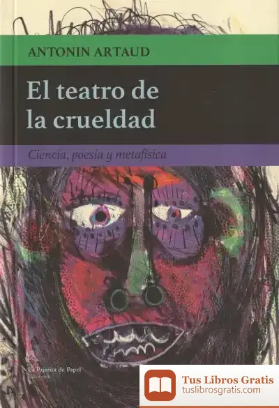 Descargar El Teatro De La Crueldad: Ciencia, Poesía Y Metafísica de Antonin Artaud