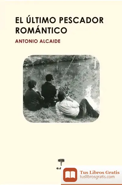Descargar El Último Pescador Romántico de Antonio Alcaide García