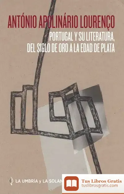 Descargar Portugal Y Su Literatura, Del Siglo De Oro A La Edad De Plata de António Apolinário Caetano Da Silva Lourenço