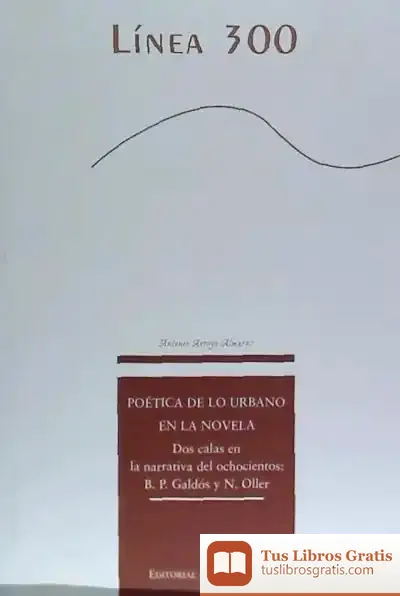 Descargar Poética De Lo Urbano En La Novela. Dos Calas En La Narrativa Del Ochocientos: B. P. Galdós Y N. Oller