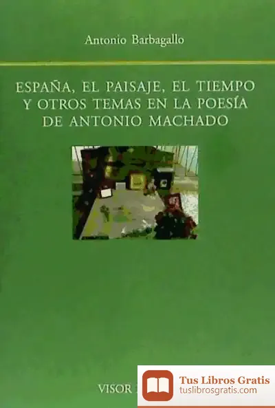 Descargar España, El Paisaje, El Tiempo En La Poesia De A. Machado