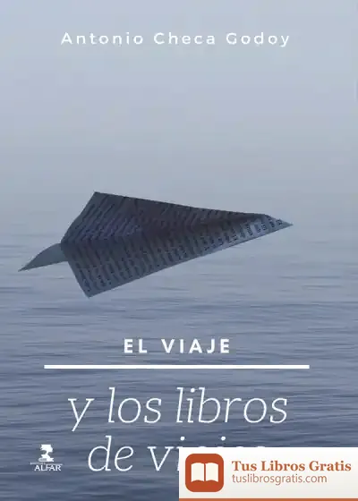 Descargar El Viaje Y Los Libros De Viajes de Antonio Checa Godoy