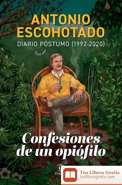Descargar Confesiones De Un Opiófilo de Antonio Escohotado