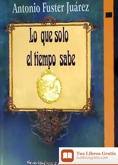 Descargar Lo Que Solo El Tiempo Sabe de Antonio Fuster Juárez