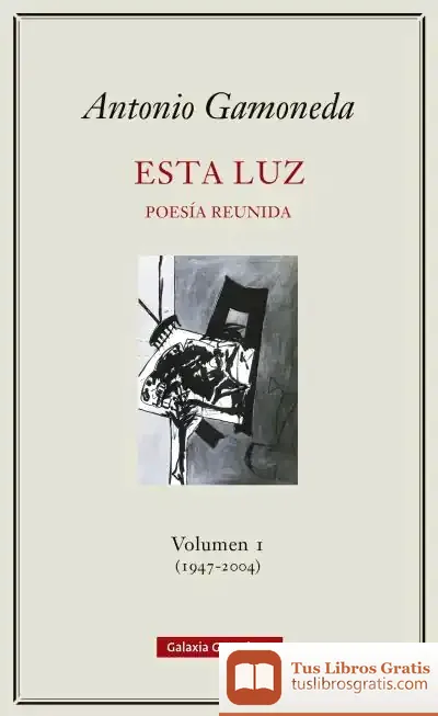 Descargar Esta Luz-. Volumen I (1947-2004) de Antonio Gamoneda