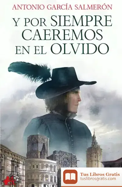 Descargar Y Por Siempre Caeremos En El Olvido de Antonio García Salmerón