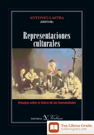 Descargar Representaciones Culturales. Ensayos Sobre El Futuro De Las Humanidades de Antonio Lastra Meliá