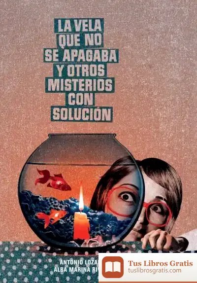 Descargar La Vela Que No Se Apagaba Y Otros Misterios Con Solución de Antonio Lozano