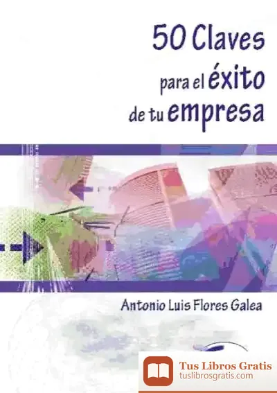 Descargar 50 Claves Para Éxito En Tu Empresa de Antonio Luis Flores Galea