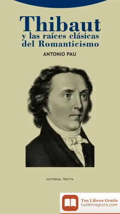 Descargar Thibaut Y Las Raíces Clásicas Del Romanticismo de Antonio Pau Pedrón