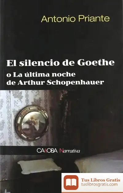 Descargar El Silencio De Goethe O La Última Noche De Arthur Schopenhauer