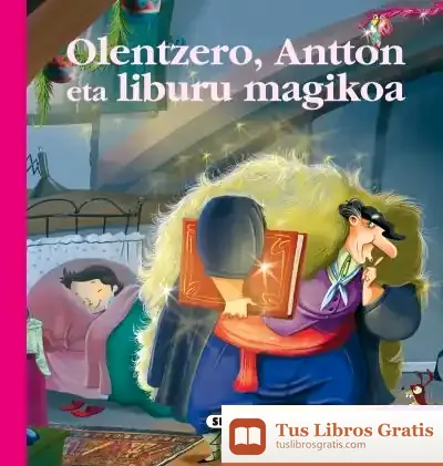 Descargar Euskal Ipuinak. Olentzero, Antton Eta Liburua Magikoa de Antton Irusta