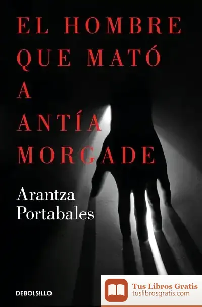 Descargar El Hombre Que Mató A Antía Morgade (Inspectores Abad Y Barroso 3)