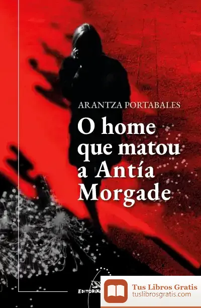 Descargar O Home Que Matou A Antía Morgade