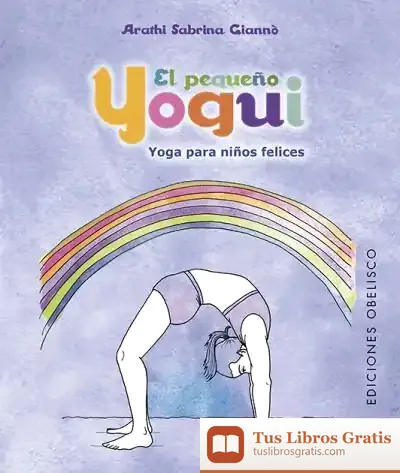 Descargar El Pequeño Yogui: Yoga Para Niños Felices de Arathi Sabrina Giannò