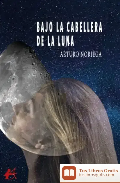 Descargar Bajo La Cabellera De La Luna de Arturo Noriega