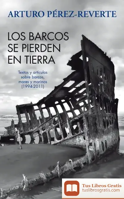 Descargar Los Barcos Se Pierden En Tierra de Arturo Pérez-Reverte