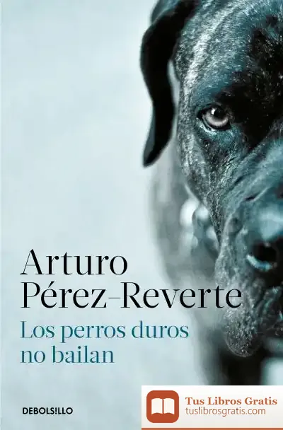 Descargar Los Perros Duros No Bailan de Arturo Pérez-Reverte