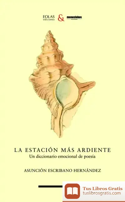 Descargar La Estación Más Ardiente: Un Diccionario Emocional De Poesía de Asunción Escribano Hernández