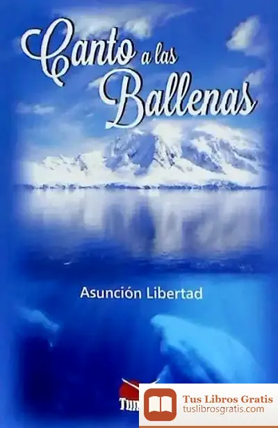 Descargar Canto A Las Ballenas de Asunción Libertad Torres Gosálvez