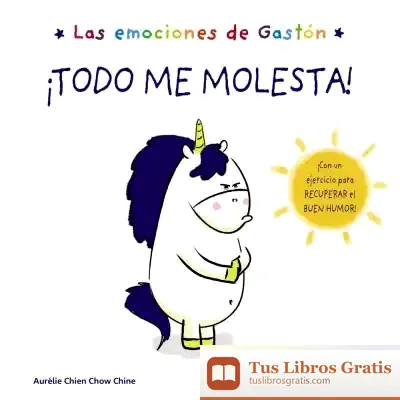 Descargar Las Emociones De Gastón. ¡Todo Me Molesta! de Aurélie Chien Chow Chine