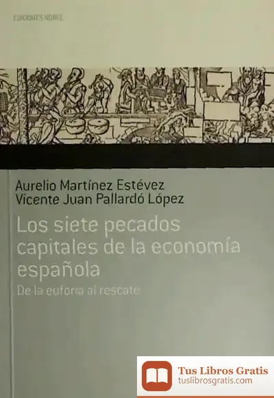 Descargar Los Siete Pecados Capitales De La Economía Española : De La Euforia Al Rescate