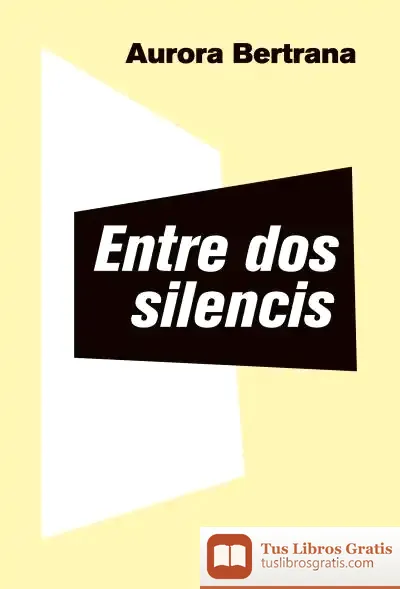 Descargar Entre Dos Silencis de Aurora Bertrana Salazar