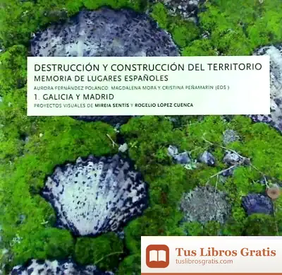 Descargar Destrucción Y Construcción Del Territorio. Memoria De Lugares Españoles. 1. Galicia Y Madrid de María del Carmen Barranco Avilés