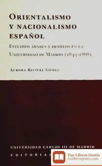 Descargar Orientalismo Y Nacionalismo Español. Estudios Árabes Y Hebreos En La Universidad De Madrid (1843- 1868). Biblioteca Del Instituto Antonio De Nebrija Nº3