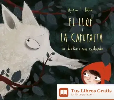 Descargar El Llop I La Caputxeta: La Història Mai Explicada de Ayesha López Rubio