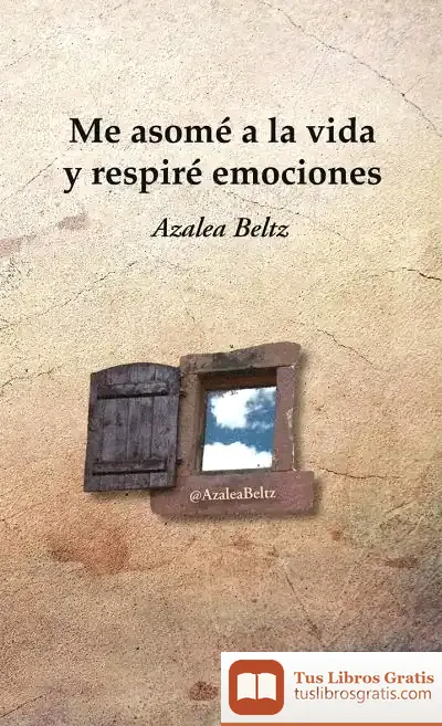 Descargar Me Asomé A La Vida Y Respiré Emociones de Azalea Beltz