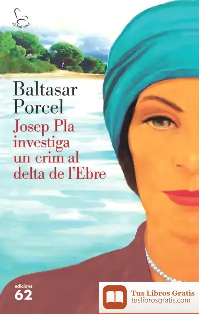 Descargar Josep Pla Investiga Un Crim Al Delta De L'Ebre