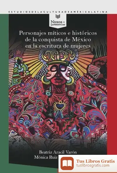 Descargar Personajes Míticos E Históricos De La Conquista De México En La Escritura De Mujeres de Luis Joyanes Aguilar