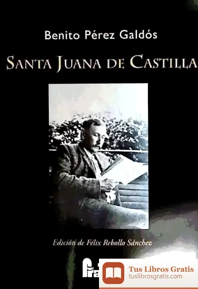 Descargar Santa Juana De Castilla : Edición De Félix Rebollo Sánchez de Benito Pérez Galdós