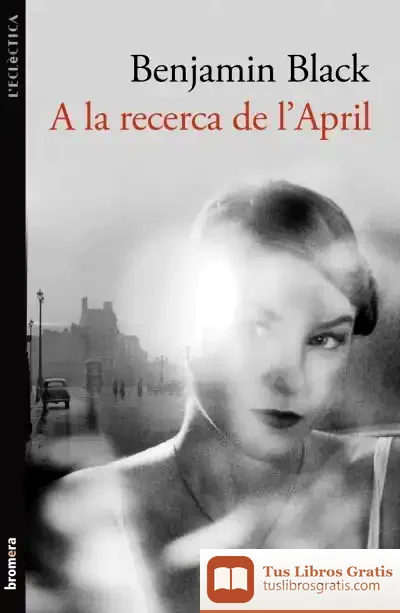Descargar A La Recerca De L'April de Benjamin Black