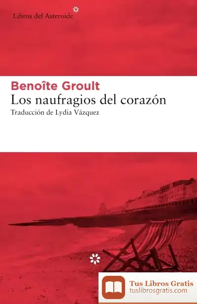 Descargar Los Naufragios Del Corazón de Benoîte Groult