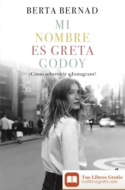 Descargar Mi Nombre Es Greta Godoy de Berta Bernad Cifuentes