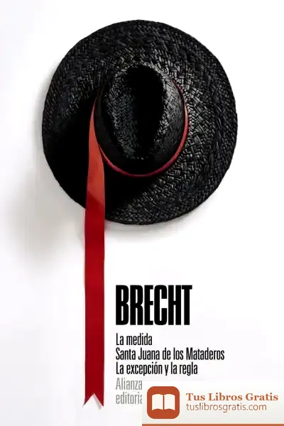 Descargar La Medida. Santa Juana De Los Mataderos. La Excepción Y La Regla de Bertolt Brecht