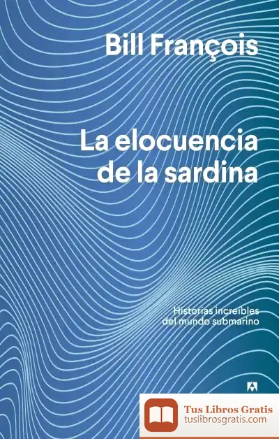 Descargar La Elocuencia De La Sardina de Bill François