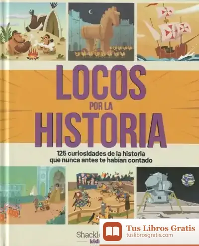 Descargar Locos Por La Historia : 125 Curiosidades De La Historia Que Nunca Antes Te Habían Contado de Bonalletra