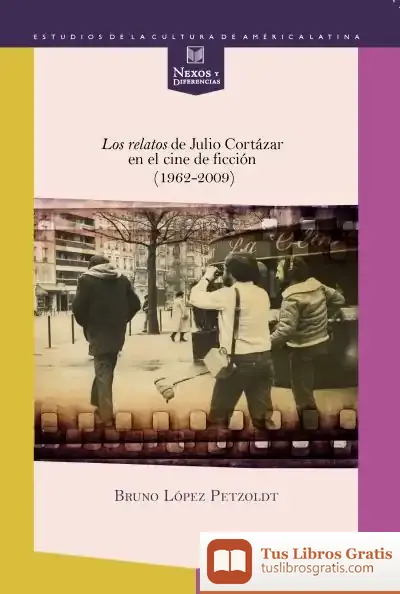 Descargar Los Relatos De Julio Cortázar En El Cine De Ficción (1962-2009)