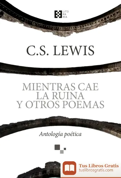 Descargar Mientras Cae La Ruina Y Otros Poemas: Antología de C. S. Lewis