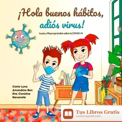 Descargar ¡Hola Buenos Hábitos, Adiós Al Virus!: Lucas Y Maya Aprenden Sobre La Covid-19 de Carla Luna