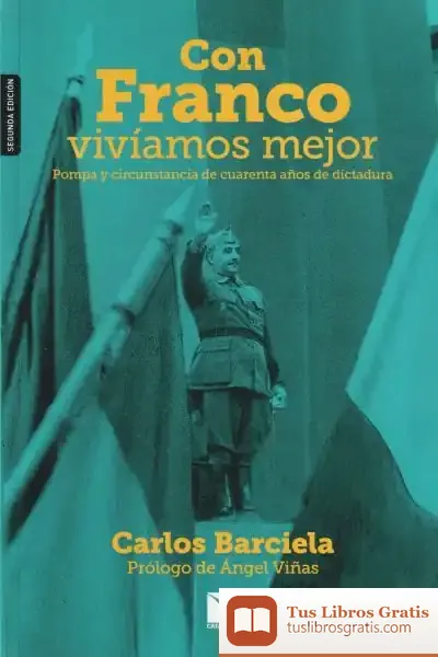Descargar Con Franco Vivíamos Mejor: Pompa Y Circunstancia De Cuarenta Años De Dictadura