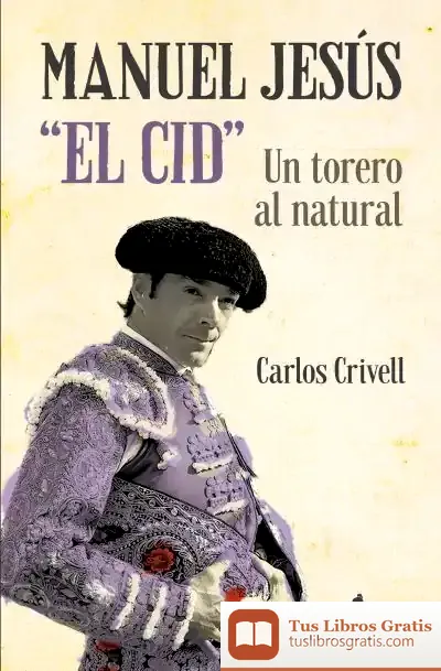 Descargar Manuel Jesús "El Cid", Un Torero Al Natural de Carlos Crivell Charneco